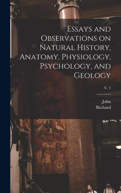 Essays and Observations on Natural History, Anatomy, Physiology, Psychology, and Geology; v. 1 - John Hunter, Richard Owen