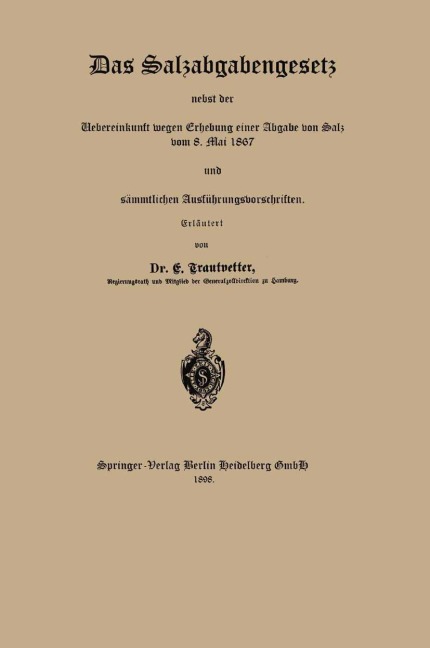 Das Salzabgabengesetz nebst der Uebereinkunft wegen Erhebung einer Abgabe von Salz vom 8. Mai 1867 und sämmtlichen Ausführungsvorschriften - E. Trautvetter