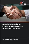 Mezzi alternativi di risoluzione collettiva delle controversie - Maria Eugenia Alvarado