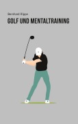 Cover-Bild zum Titel 'Golf und Mentaltraining' von 'Bernhard Rippe'