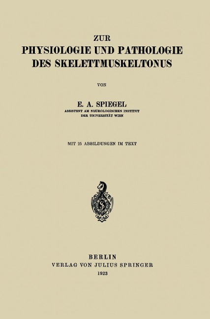 Zur Physiologie und Pathologie des Skelettmuskeltonus - E. A. Spiegel