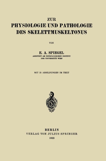 Zur Physiologie und Pathologie des Skelettmuskeltonus - E. A. Spiegel