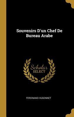 Souvenirs D'un Chef De Bureau Arabe - Ferdinand Hugonnet