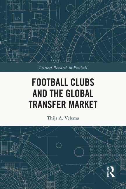 Football Clubs and the Global Transfer Market - Thijs A. Velema