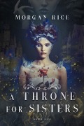 A Throne for Sisters (Book One) - Morgan Rice