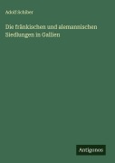 Cover-Bild zum Titel 'Die fränkischen und alemannischen Siedlungen in Gallien' von 'Adolf Schiber'