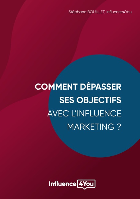Comment dépasser ses objectifs avec l'Influence Marketing ? - Stéphane Bouillet, Influence4you