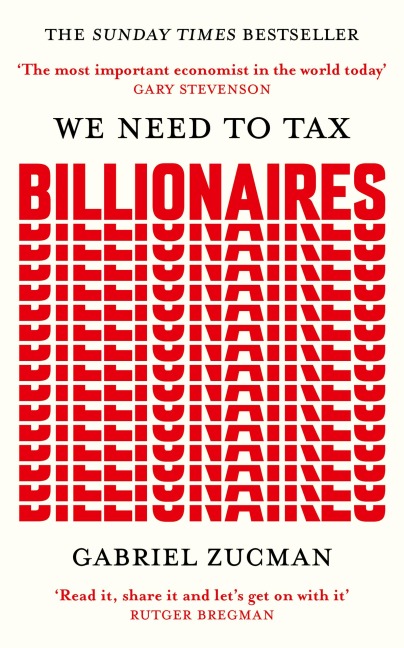 We Need to Tax Billionaires - Gabriel Zucman