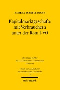 Kapitalmarktgeschäfte mit Verbrauchern unter der Rom I-VO - Andrea Isabell Dicke