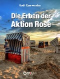 Cover-Bild zum Titel 'Die Erben der Aktion Rose' von 'Rudi Czerwenka'