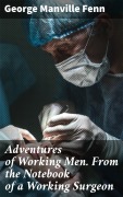 Cover-Bild zum Titel 'Adventures of Working Men. From the Notebook of a Working Surgeon' von 'George Manville Fenn'