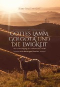 Gottes Lamm, Golgota und die Ewigkeit - Hans-Jörg Ronsdorf
