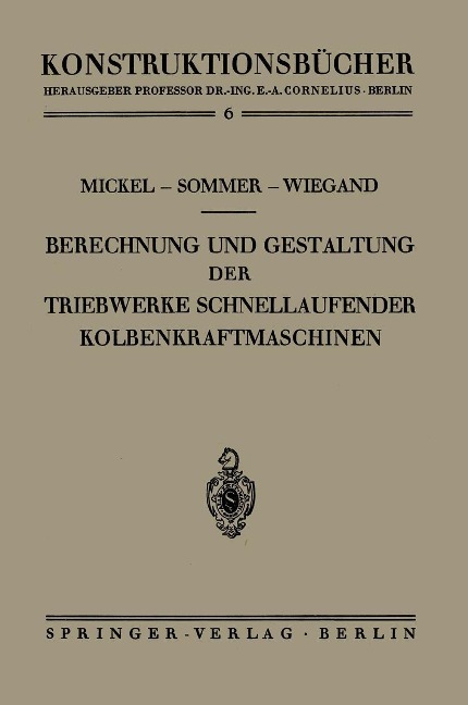 Berechnung und Gestaltung der Triebwerke schnellaufender Kolbenkraftmaschinen - Ernst Mickel, Paul Sommer, Heinrich Wiegand