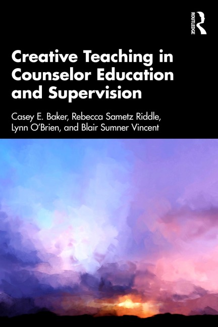 Creative Teaching in Counselor Education and Supervision - Casey E. Baker, Rebecca Sametz Riddle, Lynn O'Brien, Blair Sumner Vincent