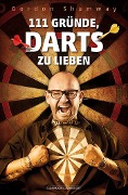 Cover-Bild zum Titel '111 Gründe, Darts zu lieben' von 'Gordon Shumway'
