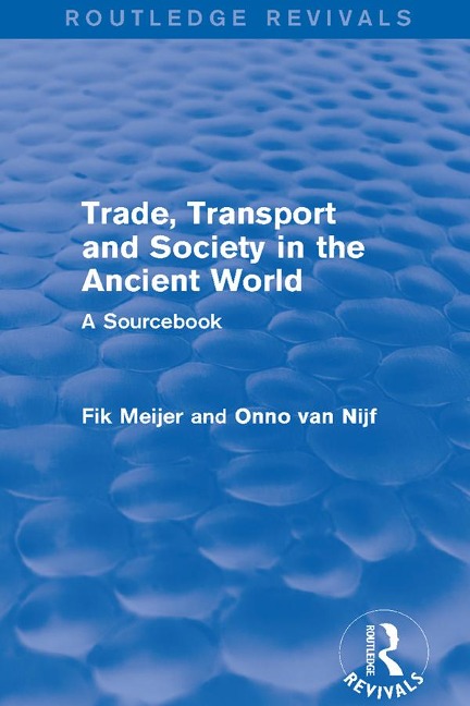 Trade, Transport and Society in the Ancient World (Routledge Revivals) - Onno van Nijf, Fik Meijer