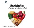 Heart Healthy: A Practical Guide to Living Well - Simeon Margolis