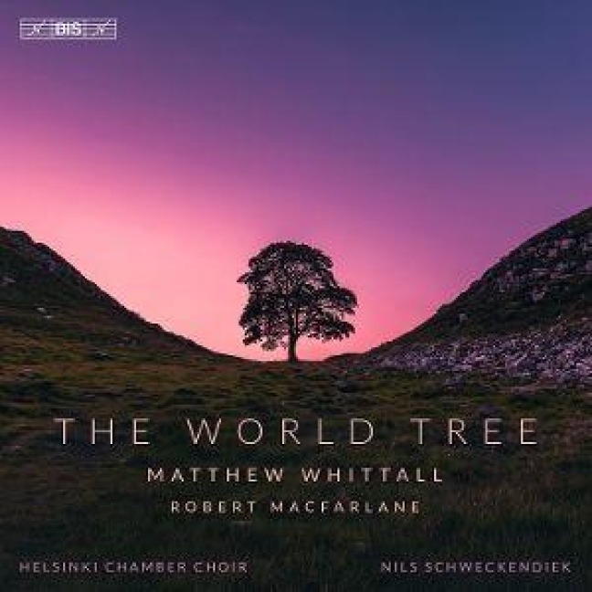 Whittall/Macfarlane: The World Tree - Nils Helsinki Chamber Choir/Schweckendiek