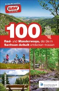 Cover-Bild zum Titel '100 Rad- und Wanderwege, die Sie in Sachsen-Anhalt entdecken müssen' von 'Axel Schröder'