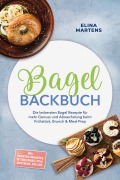 Cover-Bild zum Titel 'Bagel Backbuch: Die leckersten Bagel Rezepte für mehr Genuss und Abwechslung beim Frühstück, Brunch & Meal-Prep - inkl. Sauerteig-Varianten, internationale Stile, Aufstriche, Dips uvm.' von 'Elina Martens'