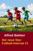Cover-Bild zum Titel 'Der neue Star: Fußball-Internat #1' von 'Alfred Bekker'