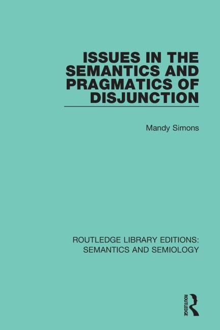 Issues in the Semantics and Pragmatics of Disjunction - Mandy Simons