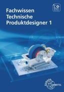Cover-Bild zum Titel 'Fachwissen Technische Produktdesigner 1' von 'Andreas Stenzel, Marcus Gompelmann, Bernhard Schilling, Hermann Meyer, Anja Häcker'