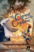 Cover-Bild zum Titel 'The Ogress and the Orphans' von 'Kelly Barnhill'