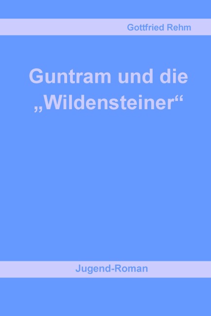 Guntram und die "Wildensteiner" - Gottfried Rehm