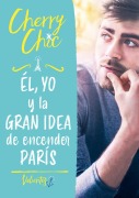 Cover-Bild zum Titel 'Él, yo y la gran idea de encender París' von 'Cherry Chic'