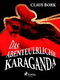 Cover-Bild zum Titel 'Das abenteuerliche Karaganda' von 'Claus Bork'