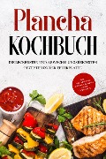 Plancha Kochbuch: Die leckersten und abwechslungsreichsten Rezepte von der Feuerplatte - inkl. Grillsoßen und Frühstücksrezepten für die Grillplatte - Markus Hünsche