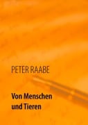 Cover-Bild zum Titel 'Von Menschen und Tieren' von 'Peter Raabe'