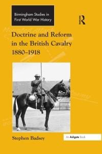 Doctrine and Reform in the British Cavalry 1880-1918 - Stephen Badsey