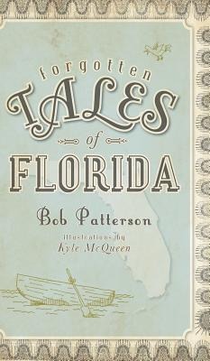 Forgotten Tales of Florida - Bob Patterson