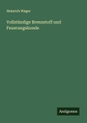 Cover-Bild zum Titel 'Vollständige Brennstoff und Feuerungskunde' von 'Heinrich Weger'