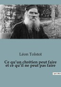 Cover-Bild zum Titel 'Ce qu'un chrétien peut faire et ce qu'il ne peut pas faire' von 'Léon Tolstoï'