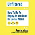 Unfiltered: How to Be as Happy as You Look on Social Media - Jessica Abo