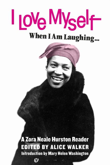 I Love Myself When I Am Laughing... and Then Again When I Am Looking Mean and Impressive - Zora Neale Hurston