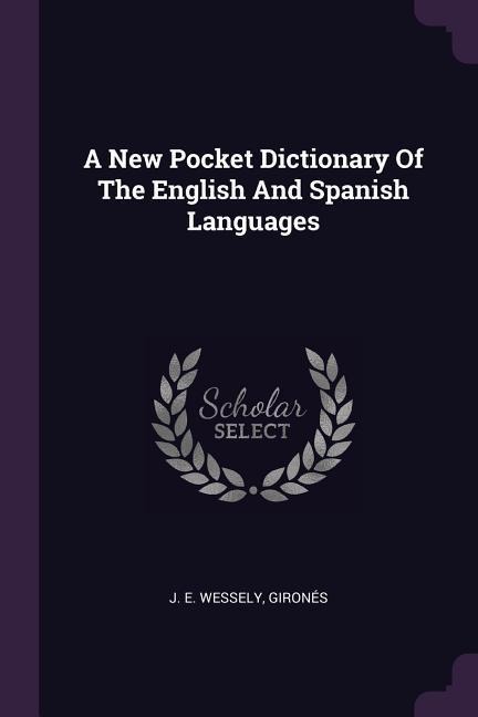 A New Pocket Dictionary Of The English And Spanish Languages - J E Wessely, Gironés