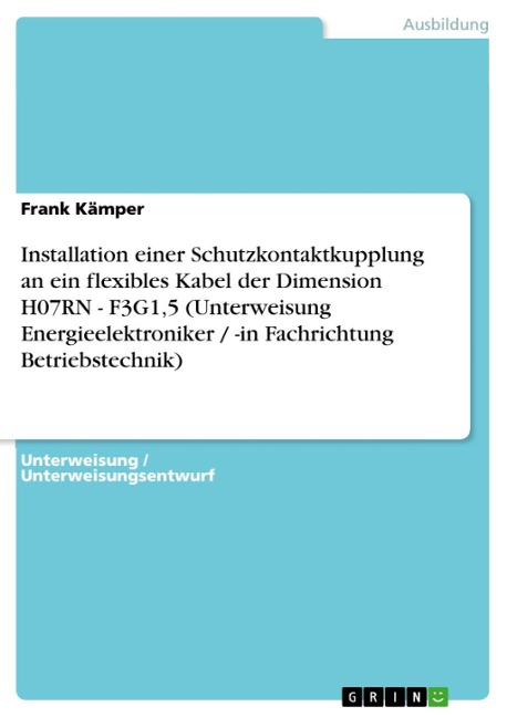 Installation einer Schutzkontaktkupplung an ein flexibles Kabel der Dimension H07RN - F3G1,5 (Unterweisung Energieelektroniker / -in Fachrichtung Betriebstechnik) - Frank Kämper