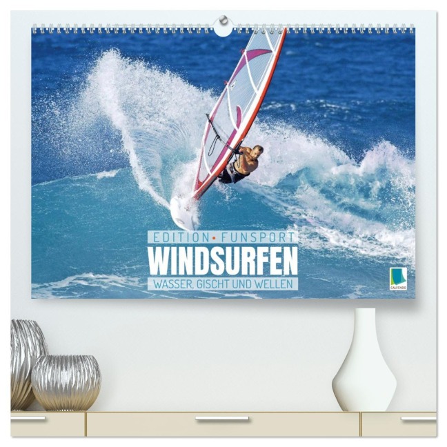 Windsurfen: Wasser, Gischt und Wellen - Edition Funsport (hochwertiger Premium Wandkalender 2026 DIN A2 quer), Kunstdruck in Hochglanz - Calvendo Calvendo