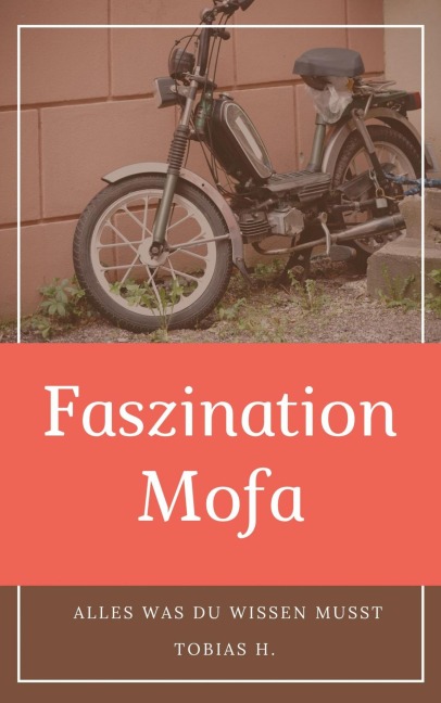 Faszination Mofa - alles was du wissen musst - Tobias Hopfmüller