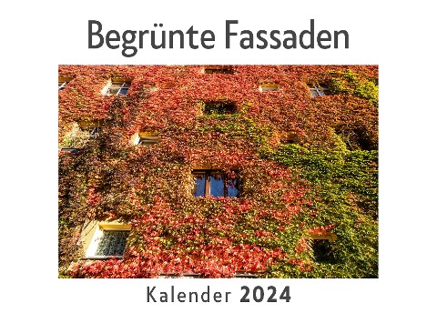 Begrünte Fassaden (Wandkalender 2024, Kalender DIN A4 quer, Monatskalender im Querformat mit Kalendarium, Das perfekte Geschenk) - Anna Müller