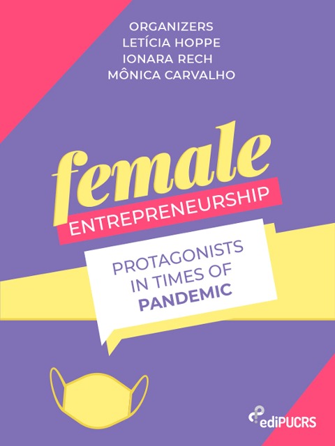 Female entrepreneurship: protagonists in times of pandemic - Ionara Rech, Letícia Hoppe, Mônica Carvalho