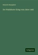 Der Waldshuter Krieg vom Jahre 1468 - Heinrich Hansjakob