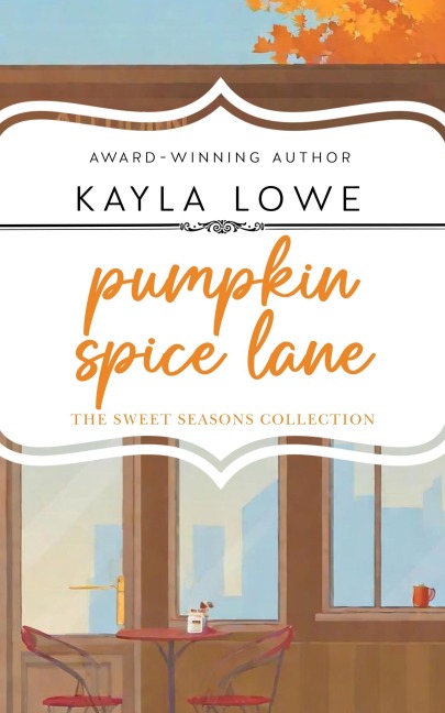 Pumpkin Spice Lane (The Sweet Seasons Collection, #1) - Kayla Lowe
