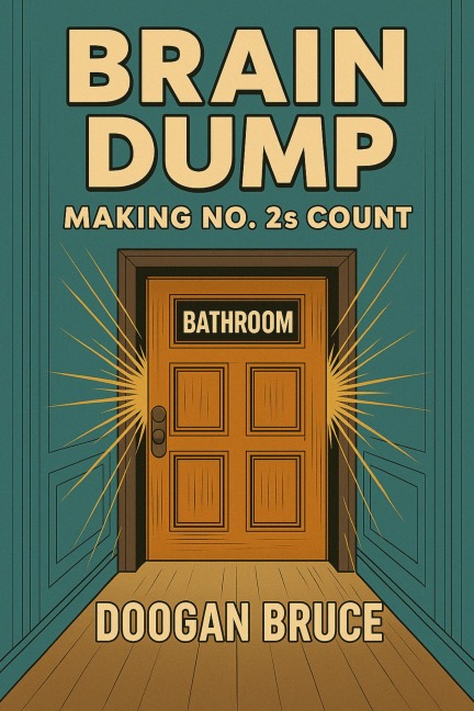 Brain Dump: Making No. 2's Count (US Edition) - Doogan Bruce