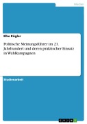 Cover-Bild zum Titel 'Politische Meinungsführer im 21. Jahrhundert und deren praktischer Einsatz in Wahlkampagnen' von 'Elke Kögler'