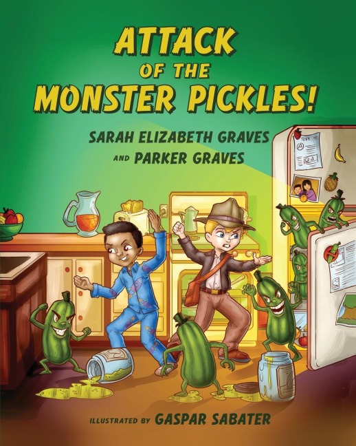 Attack of the Monster Pickles! - Sarah Elizabeth Graves, Parker Graves